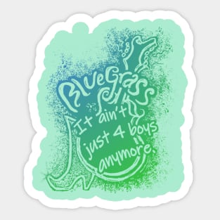 Bluegrass. It Ain't Just 4 Boys Anymore. Sticker